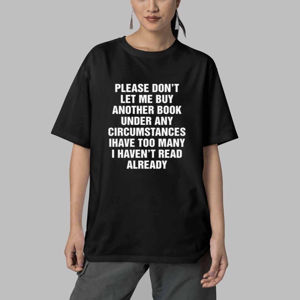 Please Dont Let Me Buy Any More Books Shirt 5