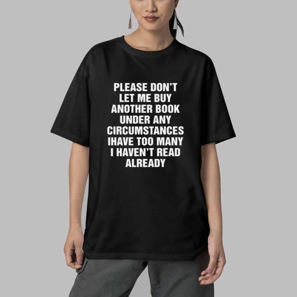 Please Dont Let Me Buy Any More Books Shirt 5