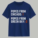 Popes From Chicago 1 Popes From Green Bay 0 Shirt