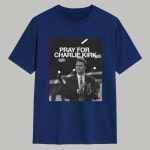 Pray For Charlie Kirk Shirt