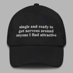 Single And Ready To Get Nervous Around Anyone I Find Attractive Hat