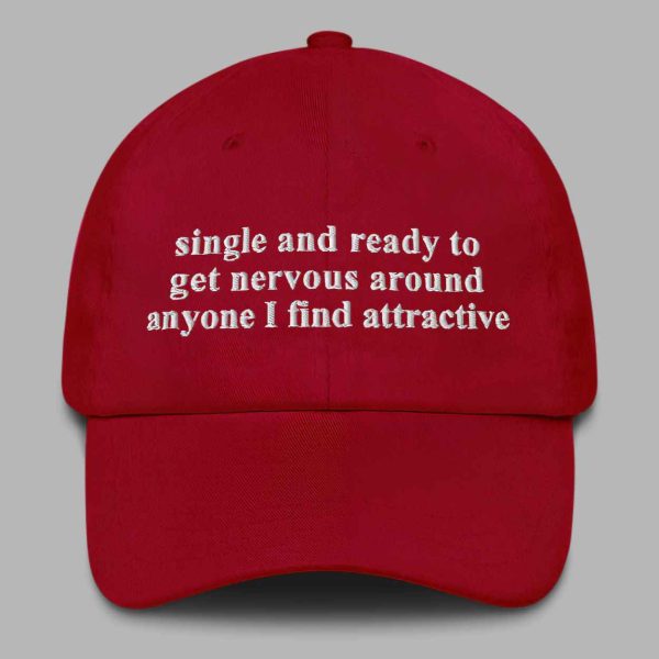 Single And Ready To Get Nervous Around Anyone I Find Attractive Hat 3
