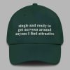Single And Ready To Get Nervous Around Anyone I Find Attractive Hat 4