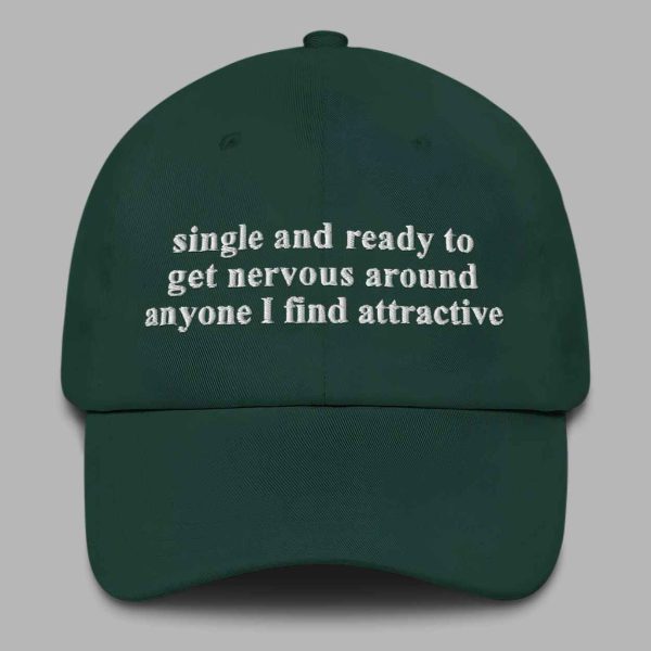 Single And Ready To Get Nervous Around Anyone I Find Attractive Hat 4