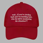 Wait If You're Circling Back And I'm Touching Base Who The Hell Is Monitoring The Situation Hat