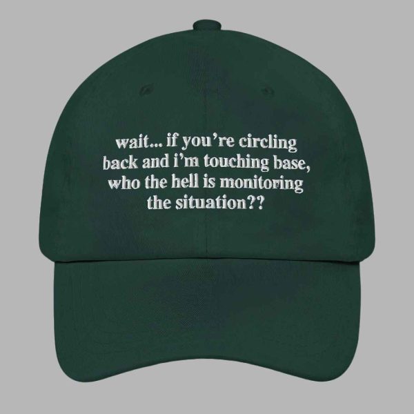 Wait If You're Circling Back And I'm Touching Base Who The Hell Is Monitoring The Situation Hat 2