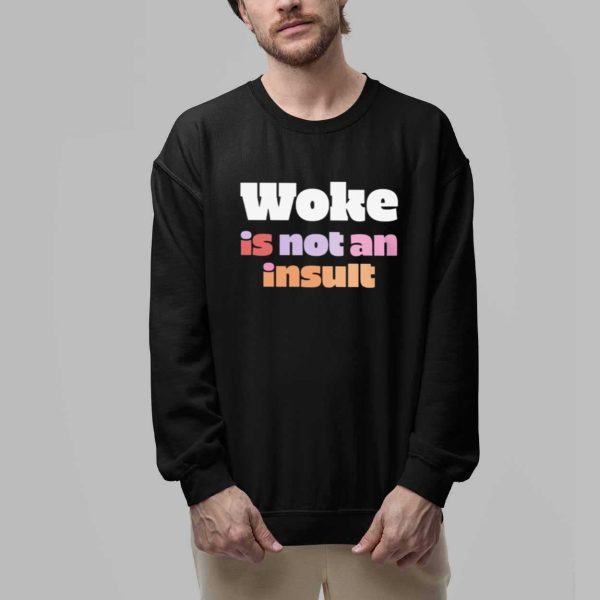 Woke Is Not An Insult Shirt 2