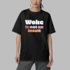 Woke Is Not An Insult Shirt 5