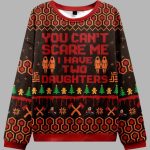 You Can't Scare Me I Have Two Daughters Ugly Christmas Sweater