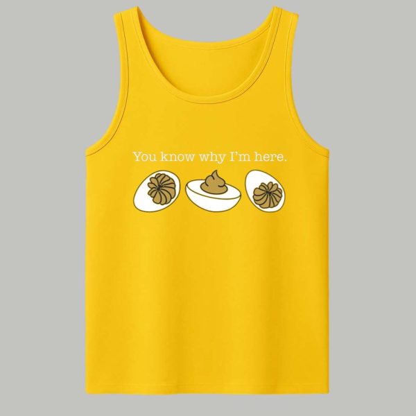 You Know Why Im Here Deviled Eggs Shirt 4