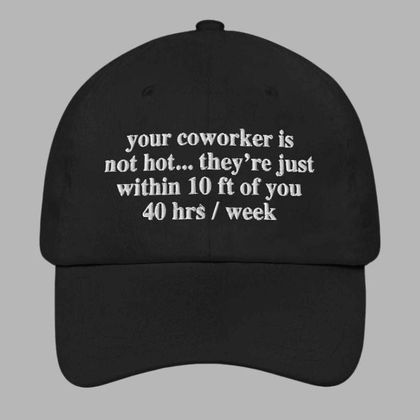 Your Coworker Is Not Hot Hat 2