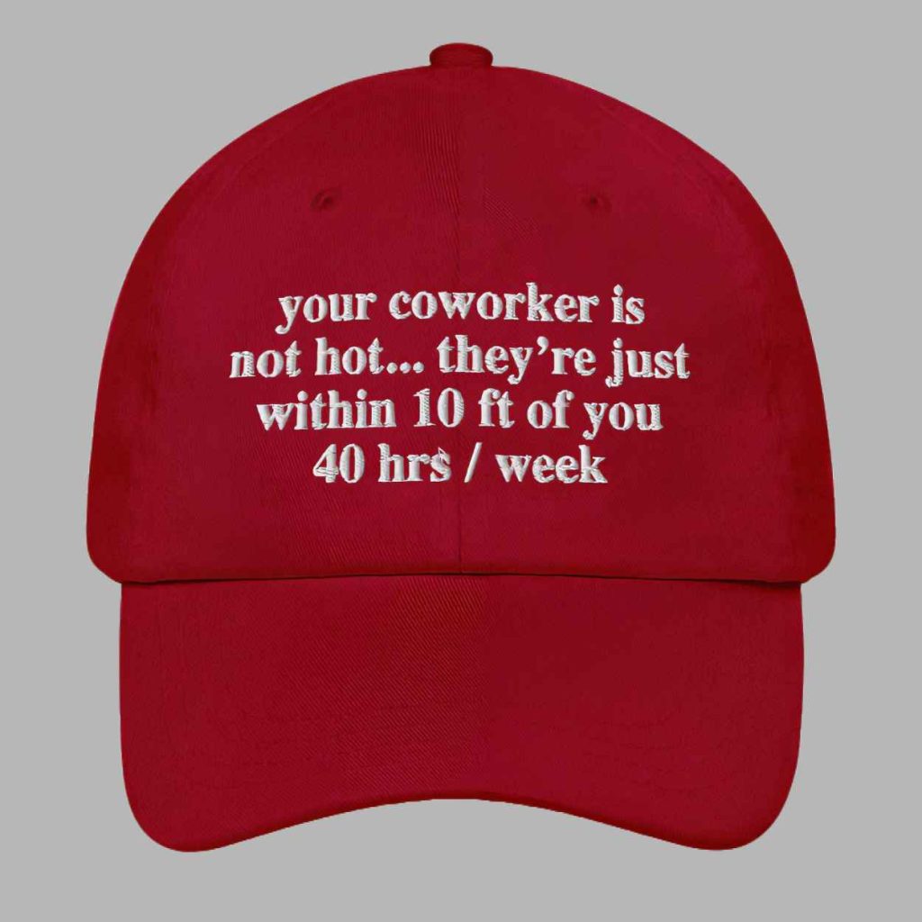 Your Coworker Is Not Hot Hat 3