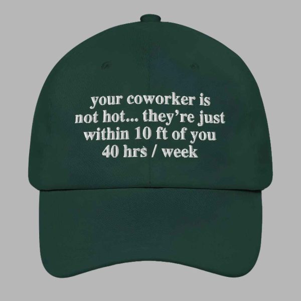 Your Coworker Is Not Hot Hat 4