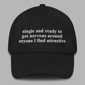 Single And Ready To Get Nervous Around Anyone I Find Attractive Hat 2