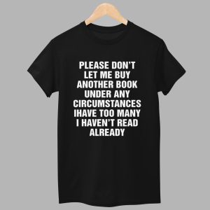Please Dont Let Me Buy Any More Books Shirt 1