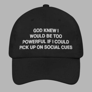 God Knew I Would Be Too Powerful If I Could Pick Up On Social Cues Hat 2