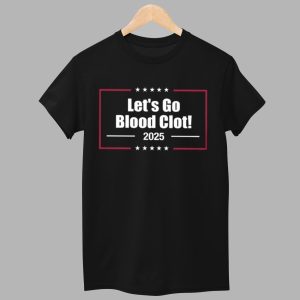 2025 Lets Go Blood Clot Shirt 1