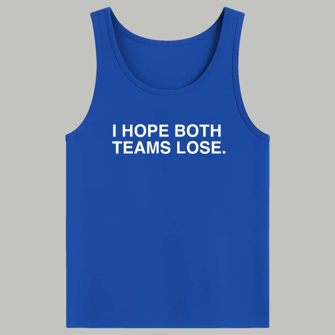 I Hope Both Teams Lose Shirt 4 I Hope Both Teams Lose Shirt