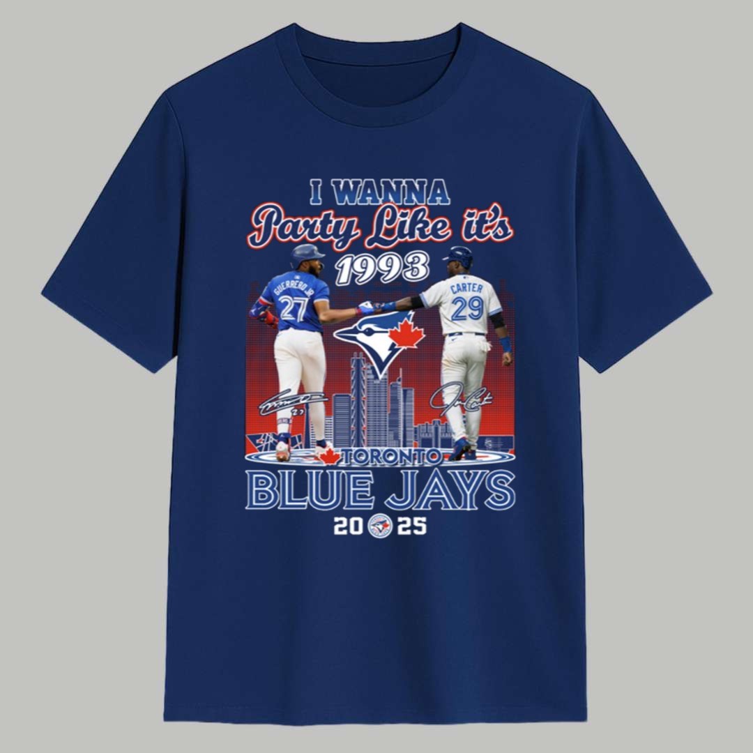 2025 Blue Jays I Wanna Party Like It's 1993 Shirt 1 2025 Blue Jays I Wanna Party Like Its 1993 Shirt 1
