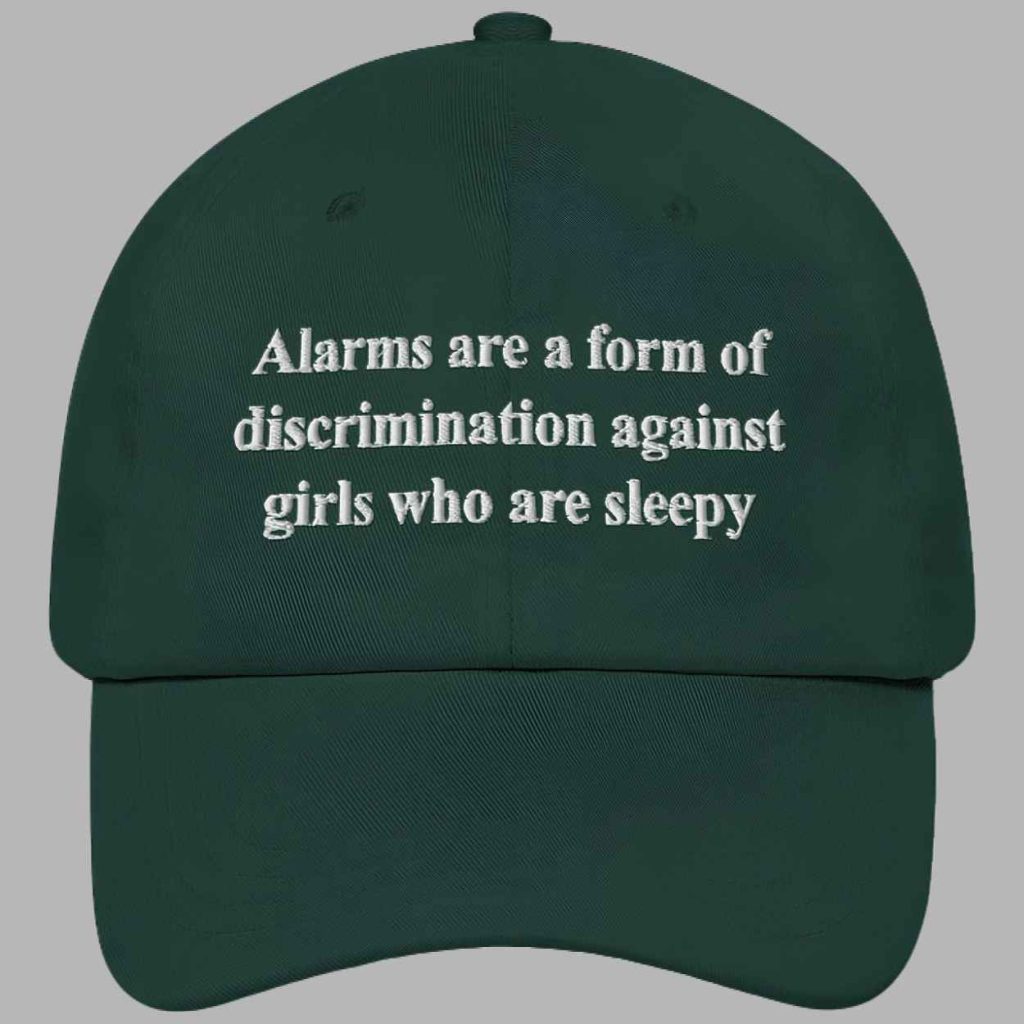 Alarms Are A Form Of Discrimination Against Girls Who Are Sleepy Hat 4 Alarms Are A Form Of Discrimination Against Girls Who Are Sleepy Hat 4