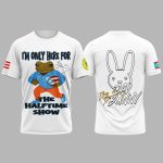 Bad Bunny I'm Only Here For The Halftime Show Shirt