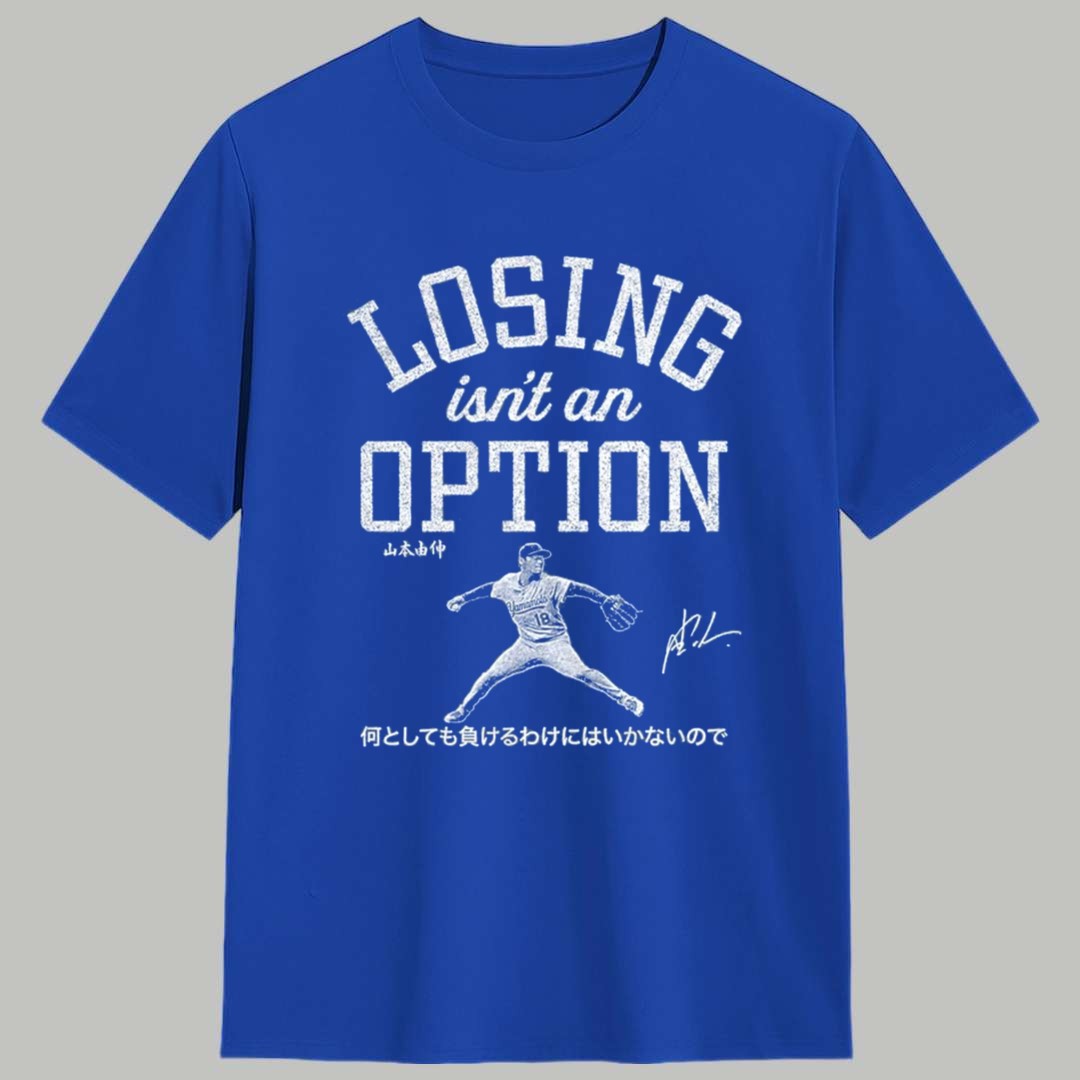 Dodgers Yoshinobu Yamamoto Losing Isn’t An Option Shirt 1 Dodgers Yoshinobu Yamamoto Losing Isn’t An Option Shirt
