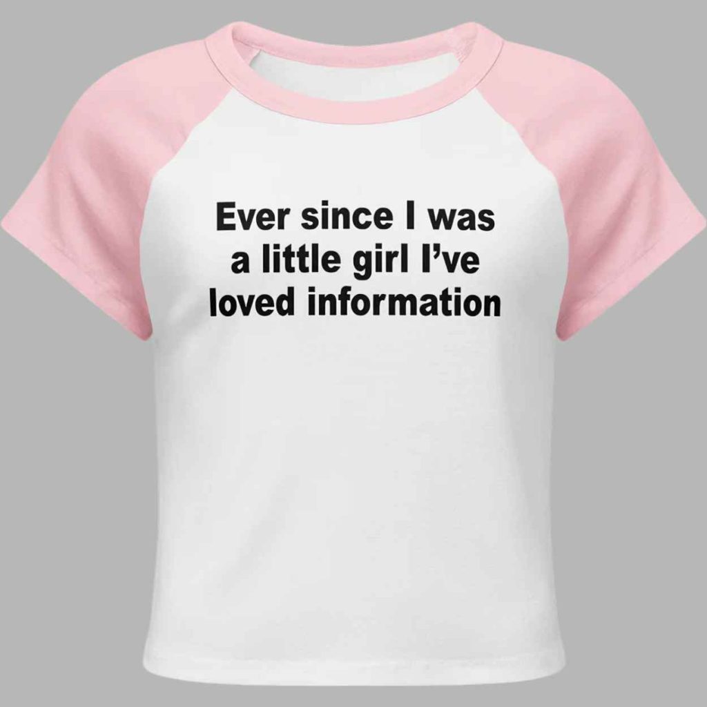 Ever Since I Was A Little Girl Ive Loved Information Baby Tee 3