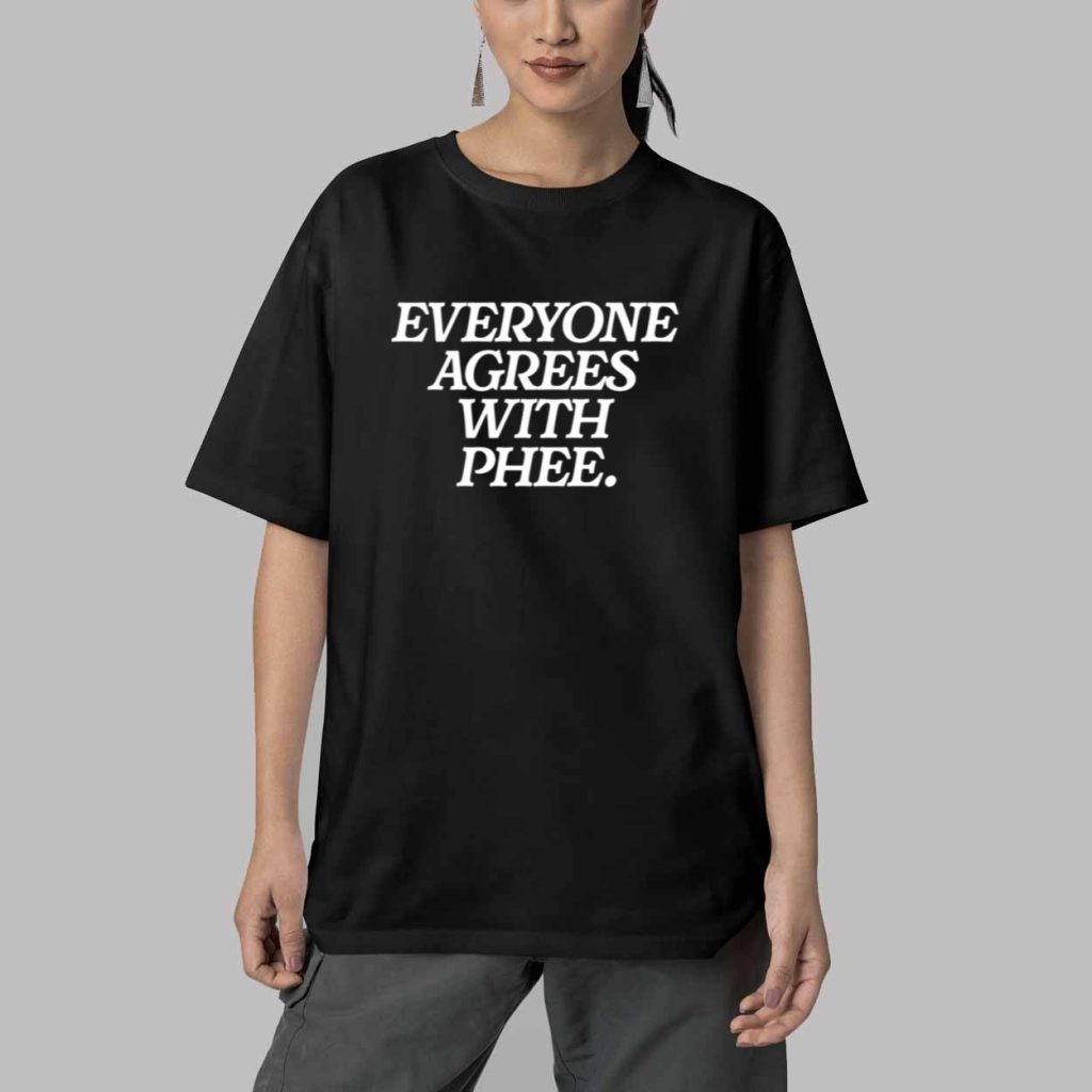 Everyone Agrees With Phee Shirt 5