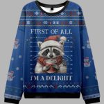 Funny Raccoon First Of All I'm A Delight Ugly Christmas Sweater