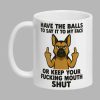 Have The Balls To Say It To My Face Mug 2