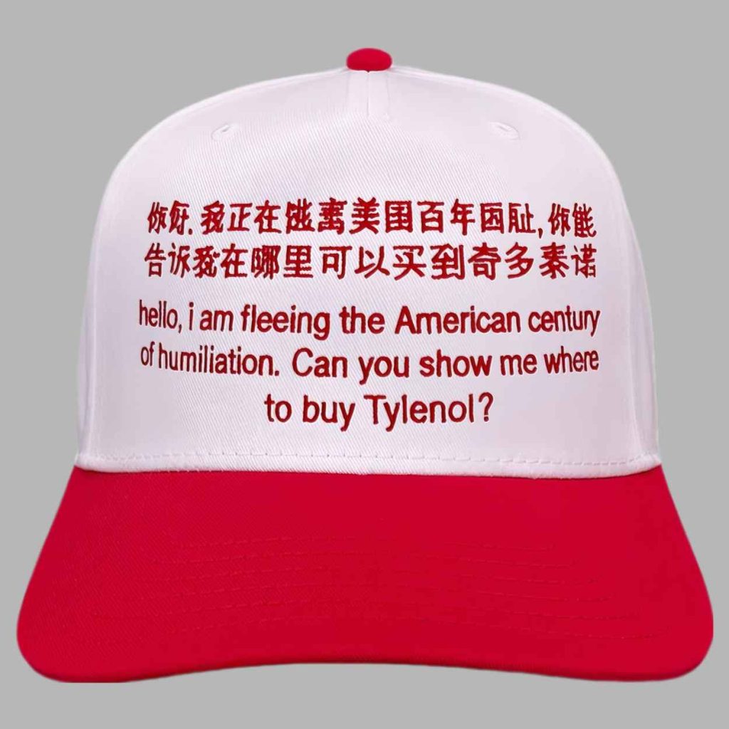 Hello I Am Fleeing The American Century Of Humiliation Can You Show Me Where To Buy Tylenol Drinks Hat 3