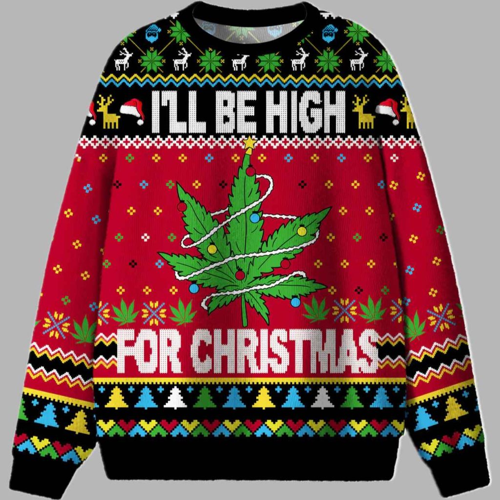 I Be High For Christmas Ugly Christmas Sweater 2 I Be High For Christmas Ugly Christmas Sweater 2