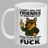 I Dont Beg For Friends Mug 2