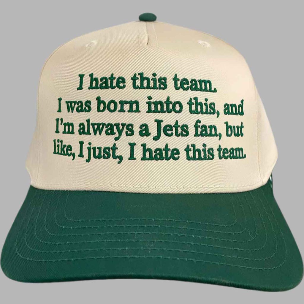 I Hate This Team I Was Born Into This And Im Always A Jets Fan Hat 3 I Hate This Team I Was Born Into This And Im Always A Jets Fan Hat 3