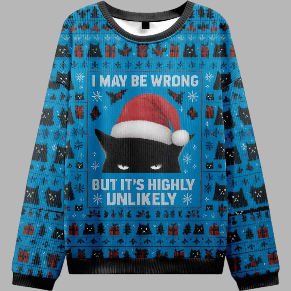 I May Be Wrong But Its Highly Unlikely Ugly Christmas Sweater 3