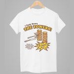 I Took Down The Towers In Under 9 11 Shirt