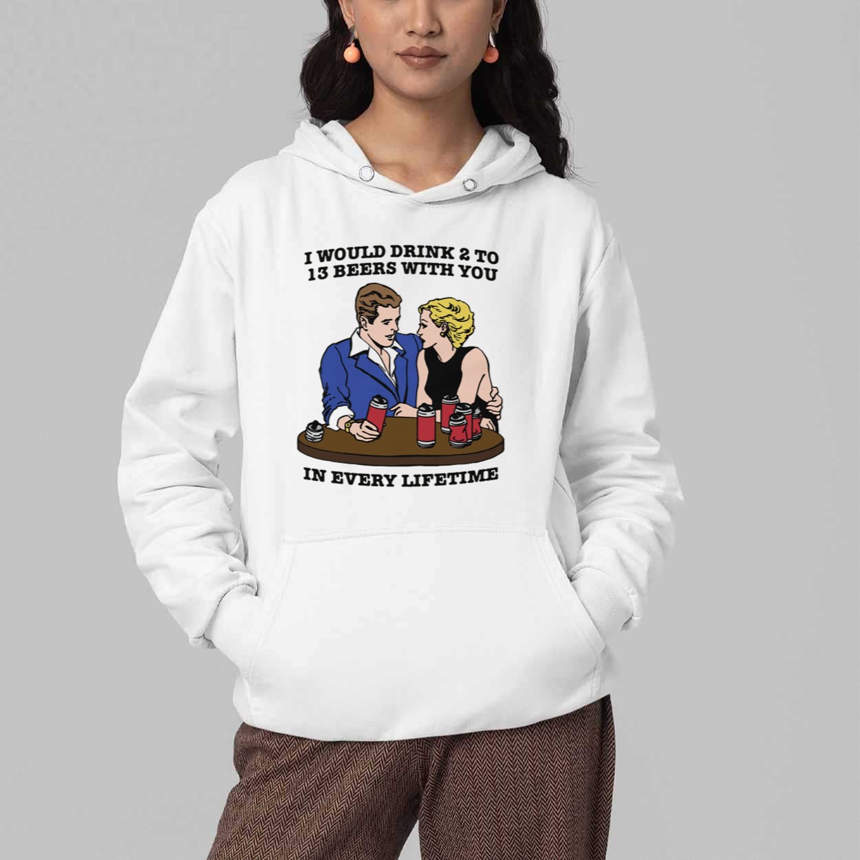 I Would Drink 2 To 13 Beers With You In Every Lifetime Shirt 5 I Would Drink 2 To 13 Beers With You In Every Lifetime Shirt 5