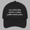 I'm A Dirty Little Slut For A Robust Public Transit System Hat 11 Im A Dirty Little Slut For A Robust Public Transit System Hat 2