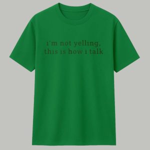 Im Not Yelling This Is How I Talk Shirt 1