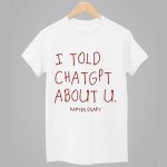 Kanye's Diary I Told ChatGPT About U Shirt