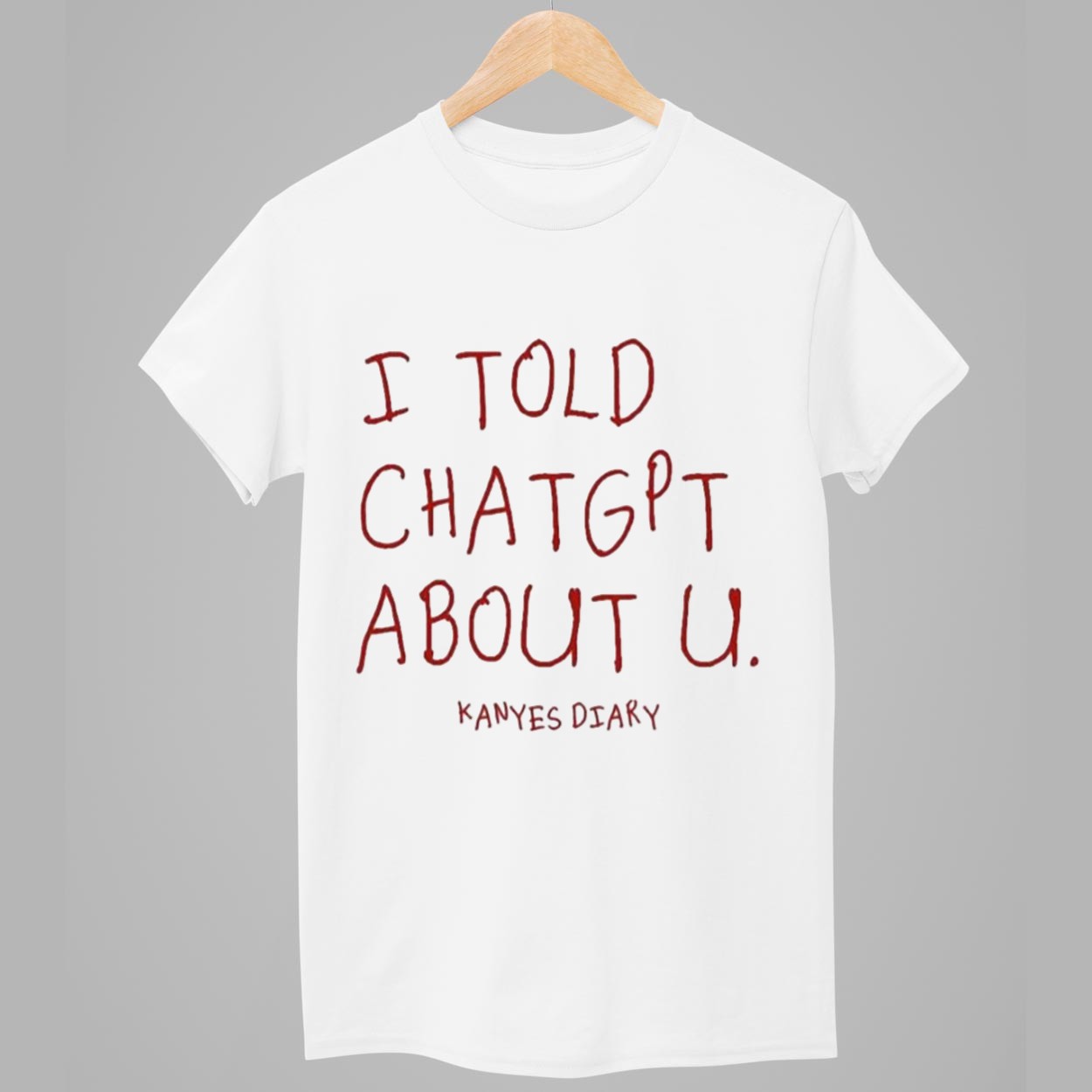 Kanye's Diary I Told ChatGPT About U Shirt 1 Kanyes Diary I Told ChatGPT About U Shirt 1