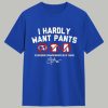 Kike Hernandez I Hardly Want Pants Shirt 1