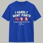 Kike Hernandez I Hardly Want Pants Shirt