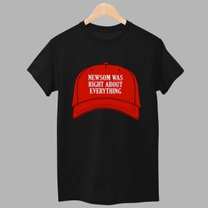 Newsom Was Right About Everything Shirt 1