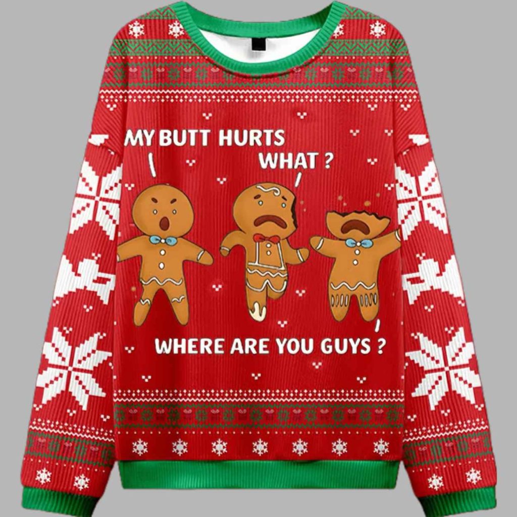 My Butt Hurts What Where Are You Guys Ugly Christmas Sweater 3