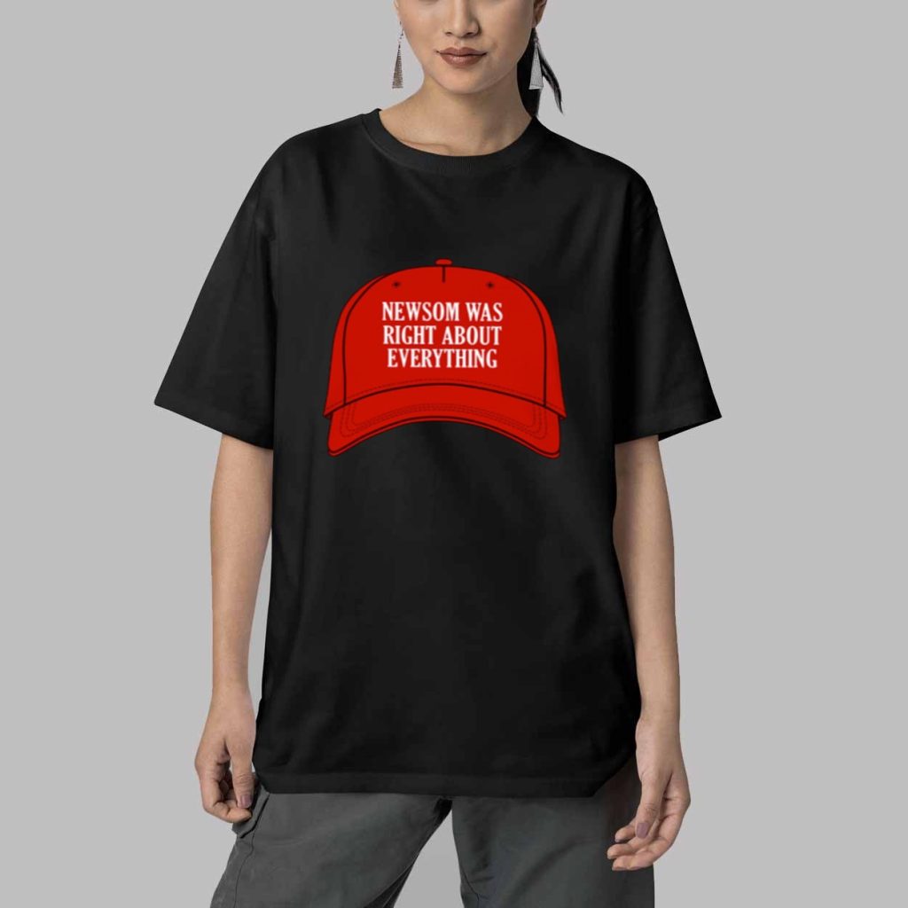 Newsom Was Right About Everything Shirt 5