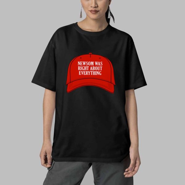 Newsom Was Right About Everything Shirt 5