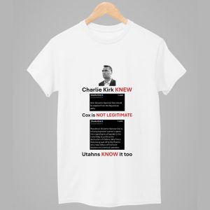 Charlie Kirk Knew Cox Is Not Legitimate Utahns Know It Too Shirt