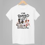 The Banned Lot You're killing me Hall Shirt