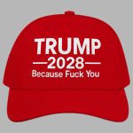 Trump 2028 Because Fuck You Hat
